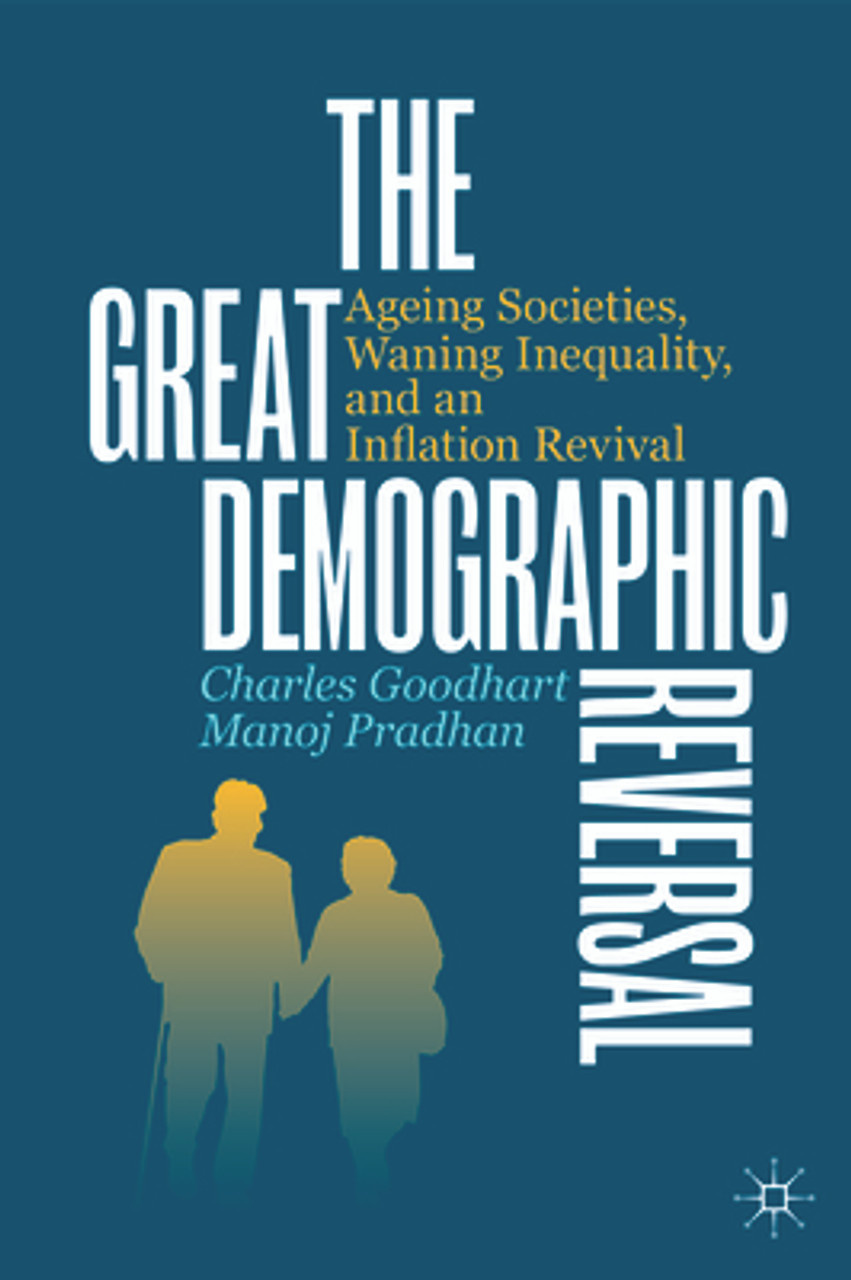 Charles Goodhart, Manoj Pradhan / The Great Demographic Reversal: Ageing Societies, Waning Inequality, and an Inflation Revival (Hardback)