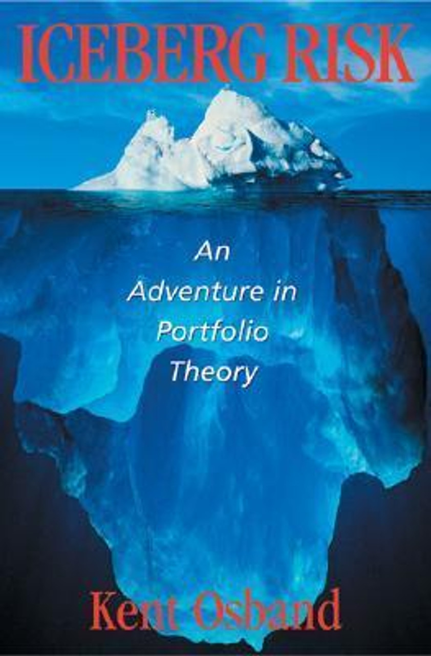 Kent Osband / Iceberg Risk : An Adventure in Portfolio Theory (Hardback)