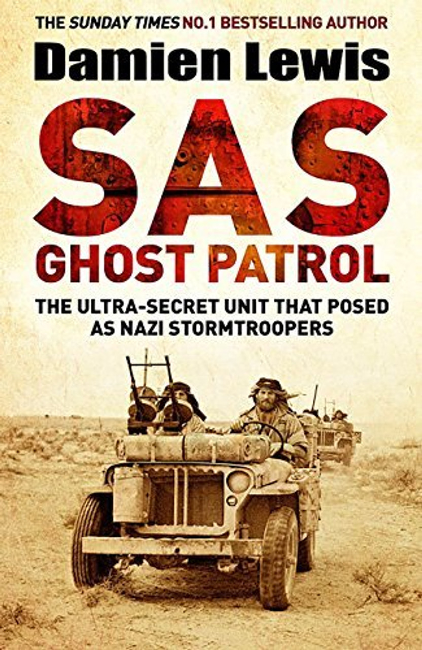 Damien Lewis / SAS Ghost Patrol: The Ultra-Secret Unit That Posed As Nazi Stormtroopers (Hardback)