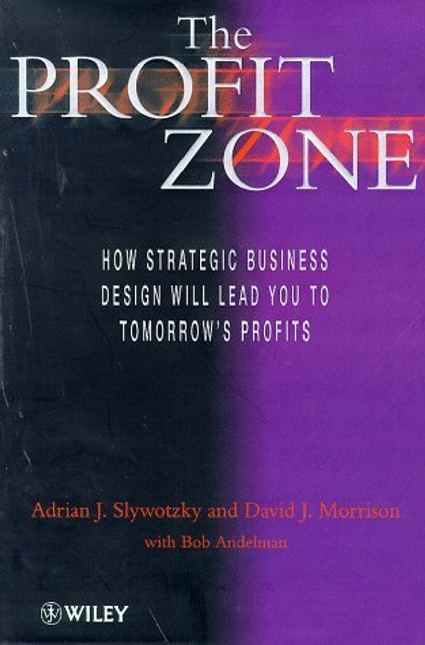 Adrian J. Slywotzky, David J. Morrison / Profit Zone: How Strategic Business Design Will Lead You to Tomorrow's (Hardback)