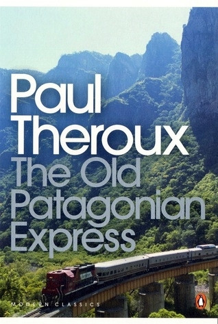 Paul Theroux / The Old Patagonian Express: By Train Through the Americas