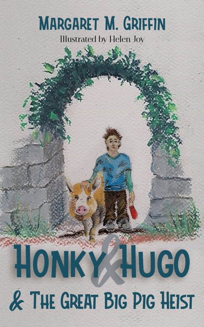 Margaret M Griffin / Honky and Hugo and the Great Big Pig Heist