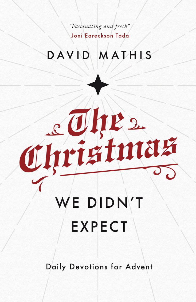 David Mathis / The Christmas We Didn't Expect: Daily Devotions for Advent