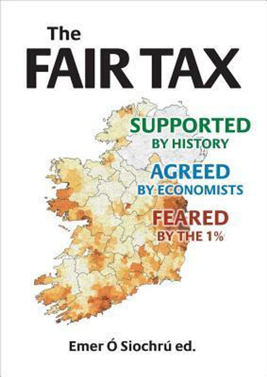 Emer O Siochru / The Fair Tax : Supported by History, Agreed by Economists, Feared by the 1% (Large Paperback)