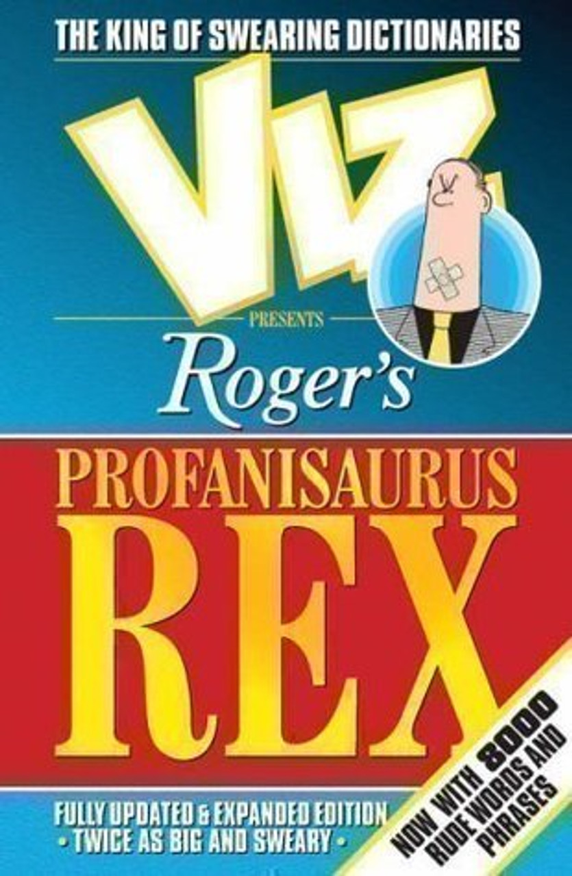 Roger's Profanisaurus Rex: From the Pages of 'Viz', the Ultimate Swearing Dictionary (Hardback)