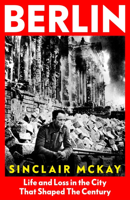 McKay Sinclair / Berlin - Life and Loss in the City that Shaped a Century (Hardback)