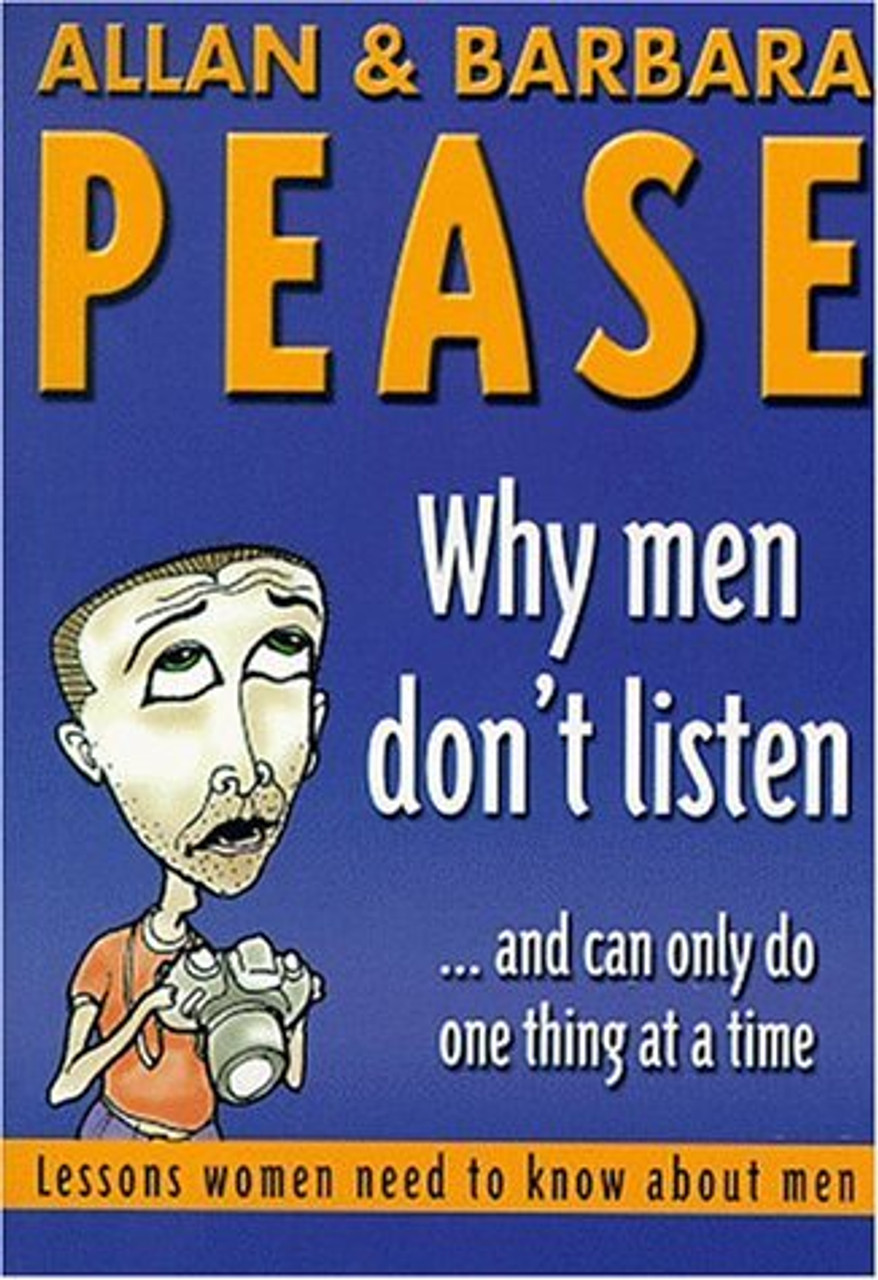 Allan Pease / Why Men Don't Listen...: And Can Only Do One Thing at a Time