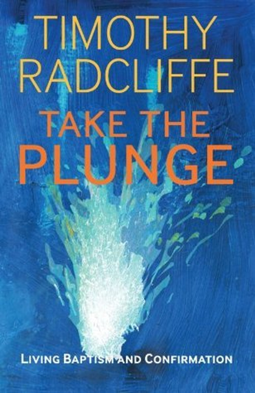 Timothy Radcliffe / Take the Plunge: Living Baptism and Confirmation (Large Paperback)