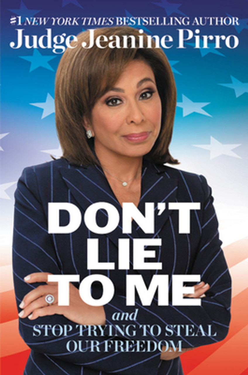 Jeanine Pirro / Don't Lie to Me: And Stop Trying to Steal Our Freedom (Hardback)