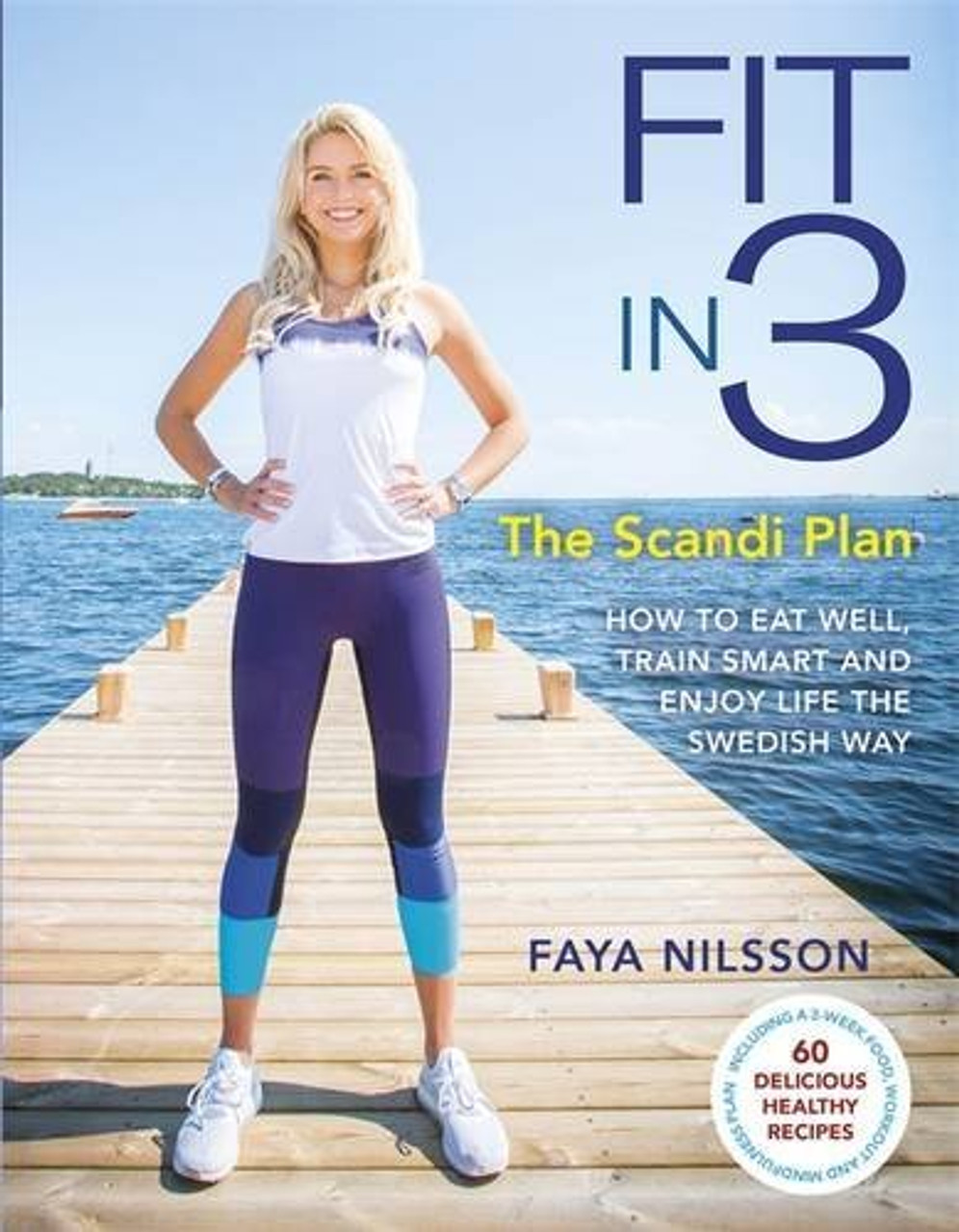 Faya Nilsson / Fit in 3: The Scandi Plan (Coffee Table Book)