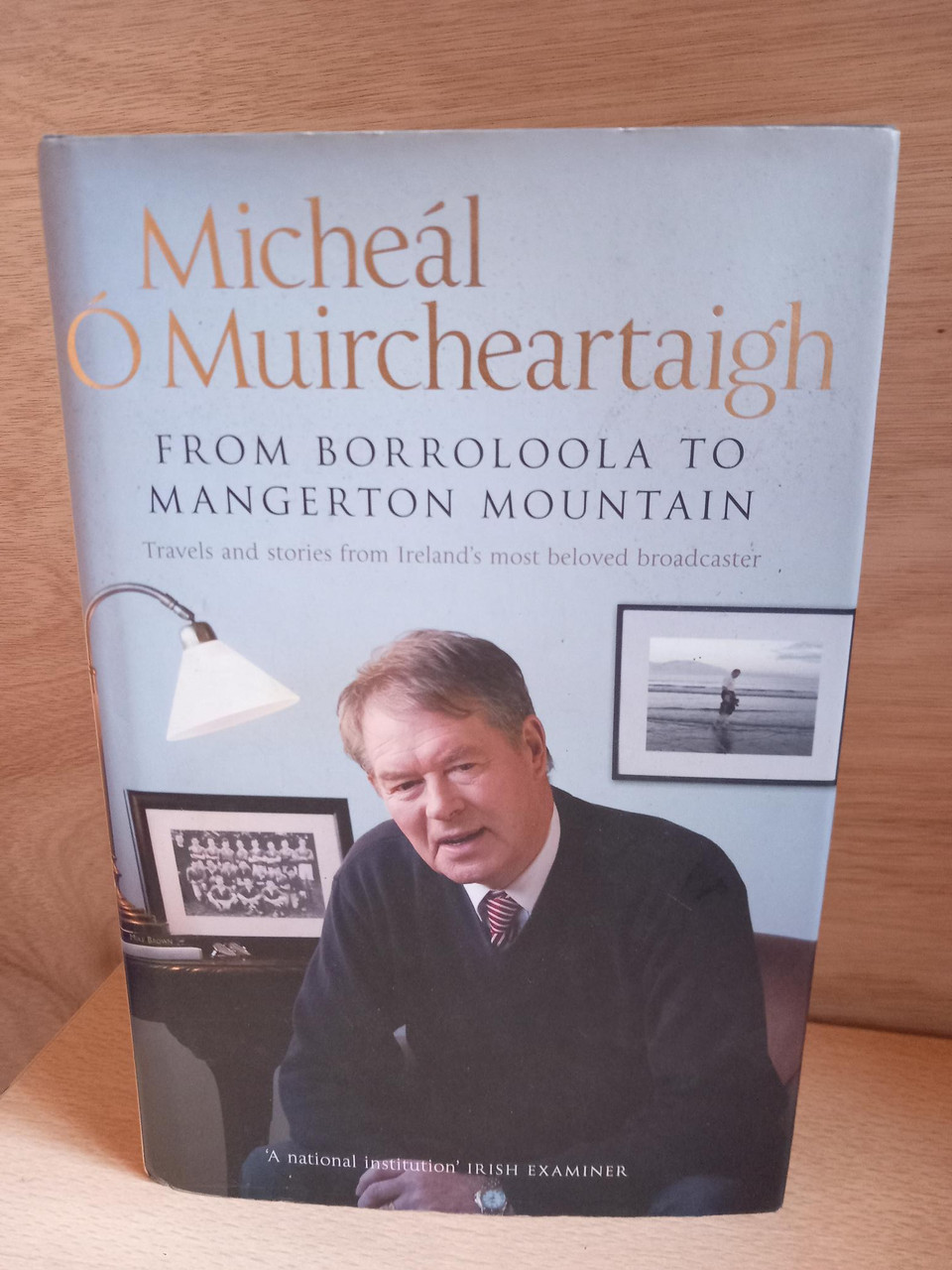 Micheál Ó Muircheartaigh - From Borroloola to Mangerton Mountain : Travels and Stories from Ireland's Most Beloved Broadcaster - HB - SIGNED