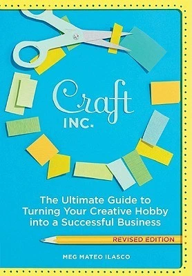 Meg Mateo Ilasco / Craft, Inc. Revised Edition: The Ultimate Guide to Turning Your Creative Hobby into a Successful Business (Large Paperback)