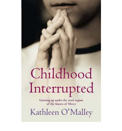 Kathleen O'Malley / Childhood Interrupted: Growing Up in an Industrial School (Large Paperback)