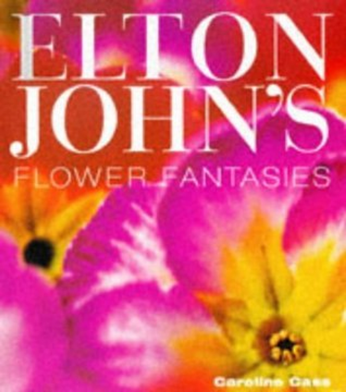 Caroline Cass / Elton Johns Flower Fantasies: An Intimate Tour of his Houses and Garden (Coffee Table Book)