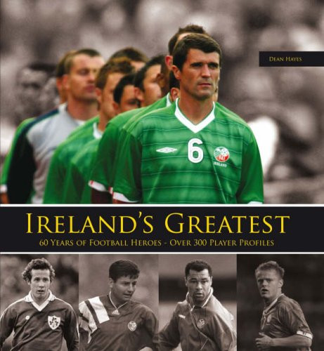 Dean Hayes / Ireland's Greatest: 300 Top Football Heroes (Coffee Table Book)