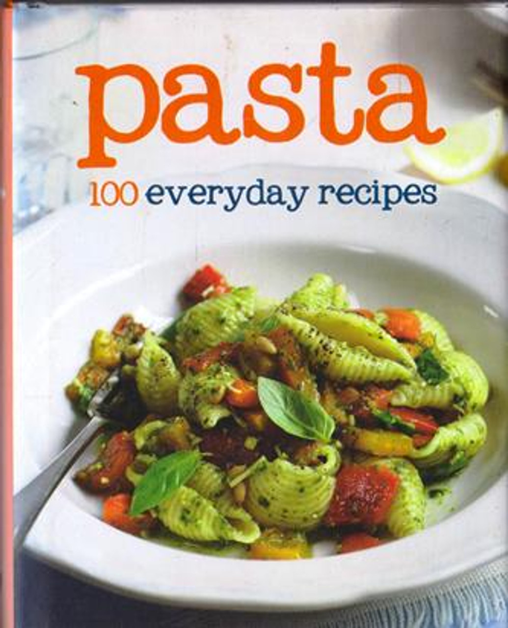 Parragon Publishing / Pasta: 100 Everyday Recipes (Hardback)