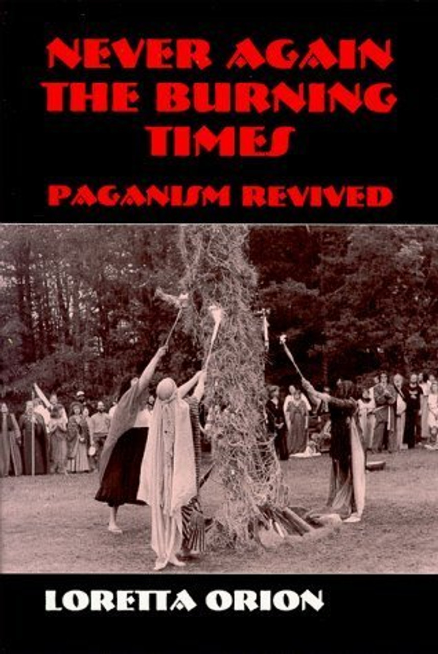 Loretta Orion / Never Again the Burning Times: Paganism Revived (Large Paperback)