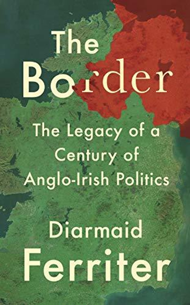 Diarmaid Ferriter / The Border: The Legacy of a Century of Anglo-Irish Politics (Large Paperback)