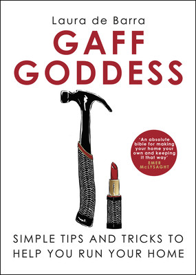 Laura de Barra / Gaff Goddess : Simple Tips and Tricks to Help You Run Your Home (Hardback)