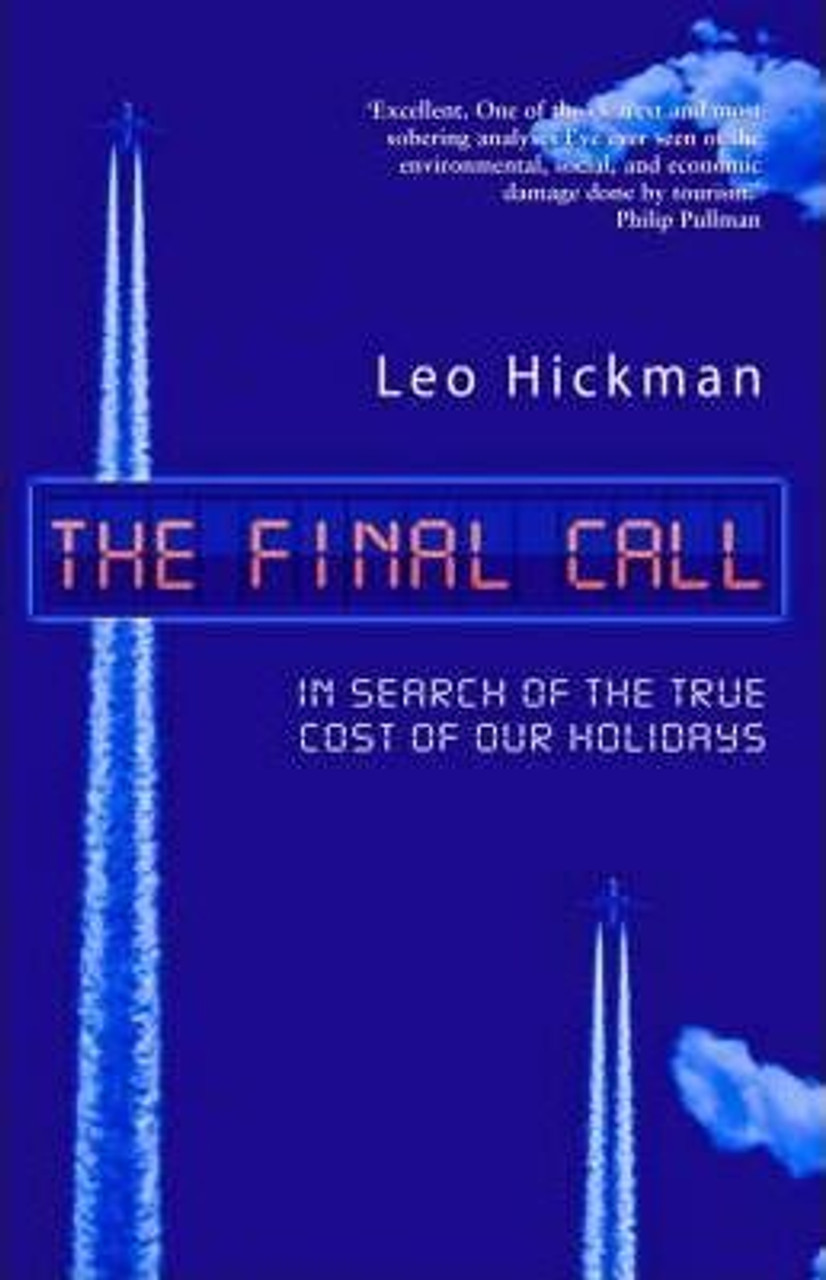 Leo Hickman / The Final Call: In Search of the True Cost of Our Holidays (Large Paperback)