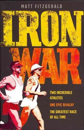 Matt Fitzgerald / Iron War: Two Incredible Athletes. One Epic Rivalry. The Greatest Race of All Time. (Large Paperback)