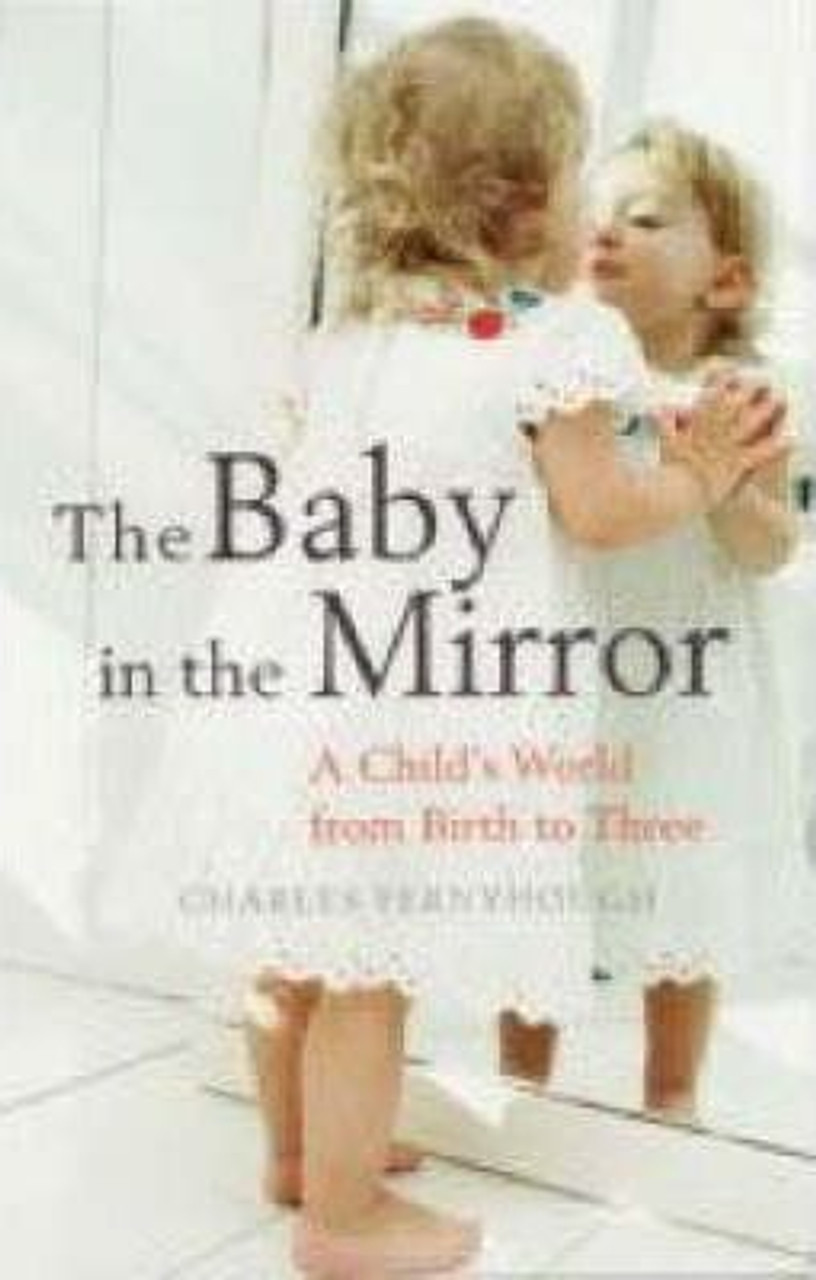 Charles Fernyhough / The Baby in the Mirror: A Child's World from Birth to Three (Large Paperback)