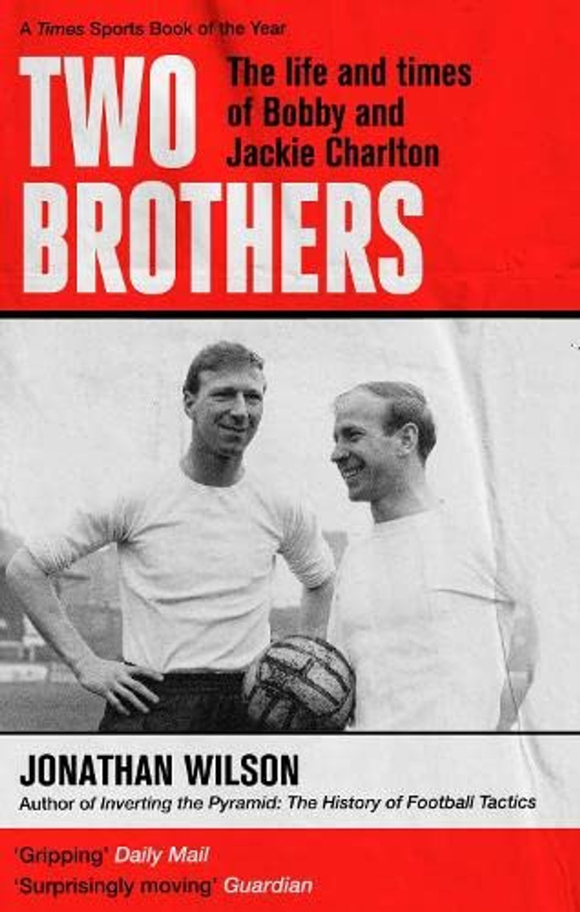 Jonathan Wilson / Two Brothers - The Life and Times of Bobby and Jack Charlton
