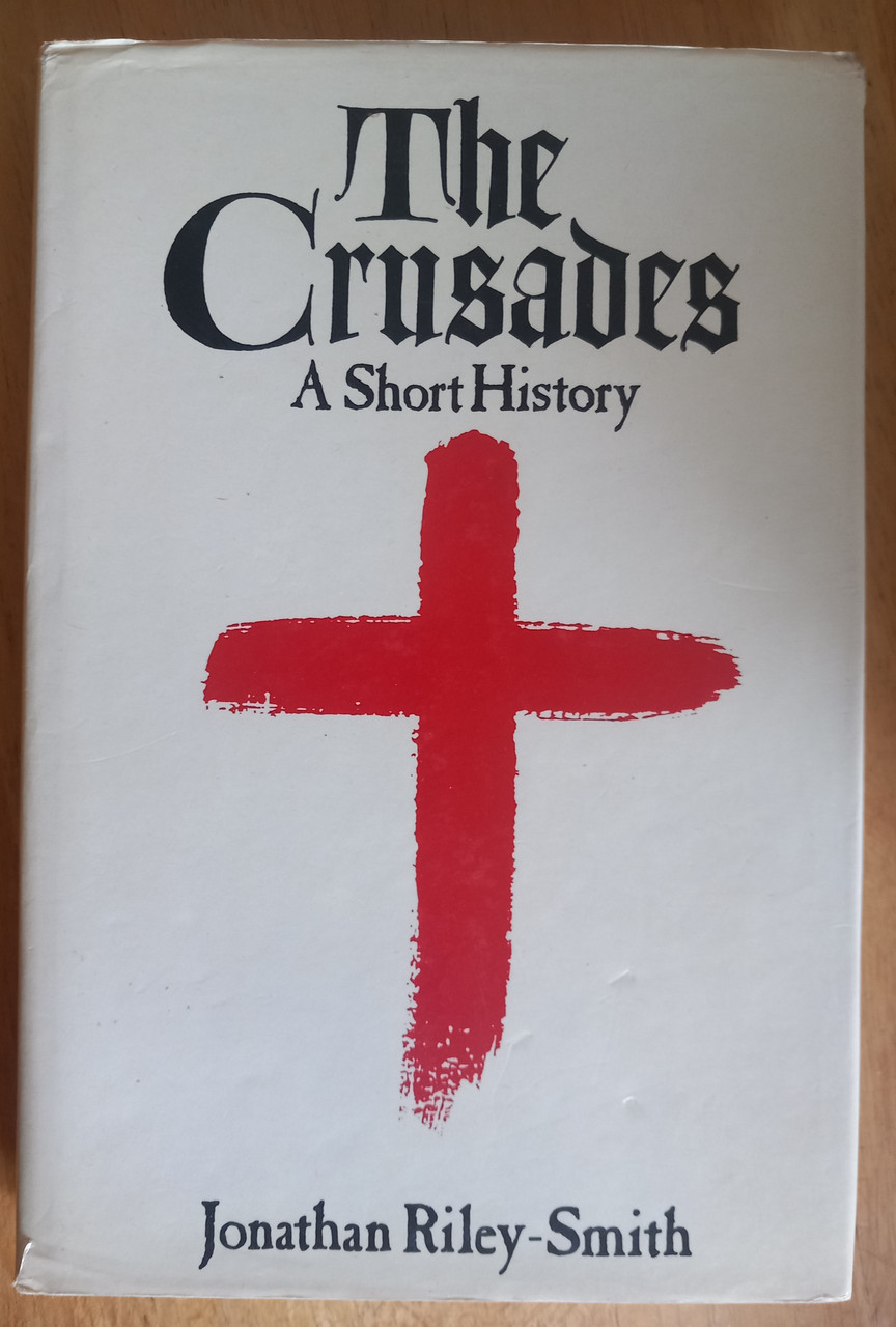 Jonathan Riley Smith - The Crusades : A Short History - HB 1987