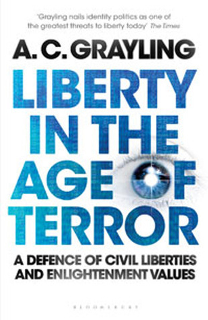 A.C. Grayling / Liberty in the Age of Terror: A Defence of Civil Liberties and Enlightenment Values