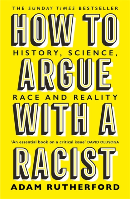 Adam Rutherford / How to Argue With a Racist: History, Science, Race and Reality