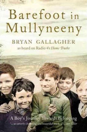 Bryan Gallagher / Barefoot in Mullyneeny: A Boy's Journey Towards Belonging