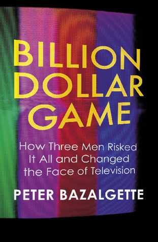 Peter Bazalgette / Billion Dollar Game: How Three Men Risked It All and Changed the Face of Television (Large Paperback)