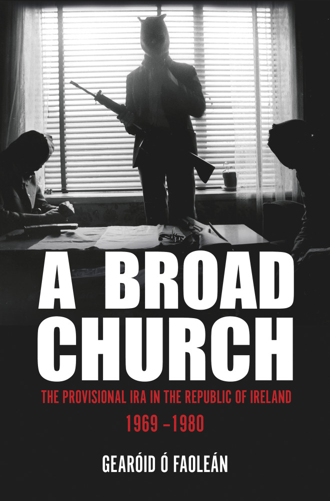 Gearóid Ó Faoleán / A Broad Church: The Provisional IRA in the Republic of Ireland, 1969–1980 (Large Paperback)