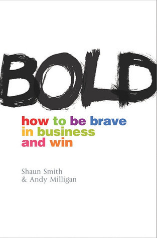 Shaun Smith ,  Andy Milligan / Bold: How to be Brave in Business and Win (Large Paperback)