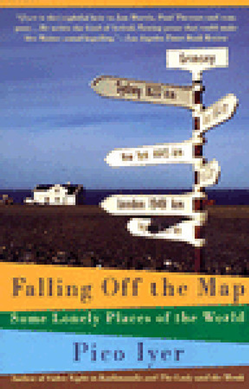 Pico Iyer / Falling Off the Map: Some Lonely Places of the World (Large Paperback)