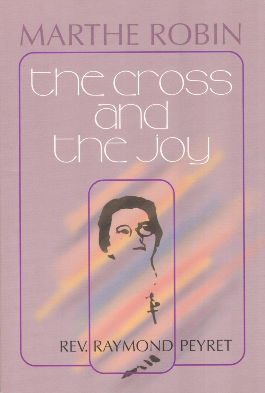Raymond Peyret / Marthe Robin: The Cross and the Joy (Large Paperback) Raymond Peyret / Marthe Robin: The Cross and the Joy (Large Paperback)