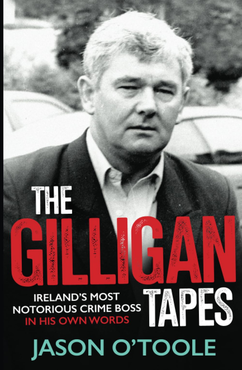 Jason O'Toole / The Gilligan Tapes: Ireland’s Most Notorious Crime Boss In His Own Words (Large Paperback)