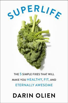 Darin Olien / SuperLife: The 5 Simple Fixes That Will Make You Healthy, Fit, and Eternally Awesome (Large Paperback)