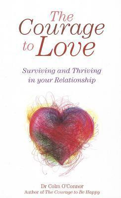 Colm O'Connor / The Courage to Love: Surviving and Thriving in your Relationship (Large Paperback)