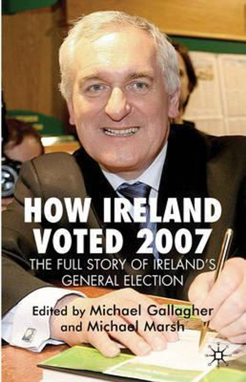 Michael Gallagher / How Ireland Voted 2007: The Full Story of Ireland's General Election (Large Paperback)