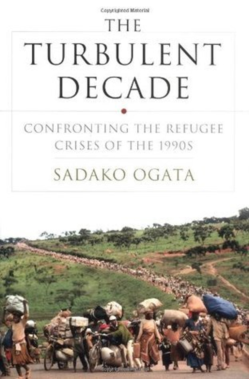 Sadako Ogata / The Turbulent Decade: Confronting The Refugee Crises Of The 1990s (Hardback)