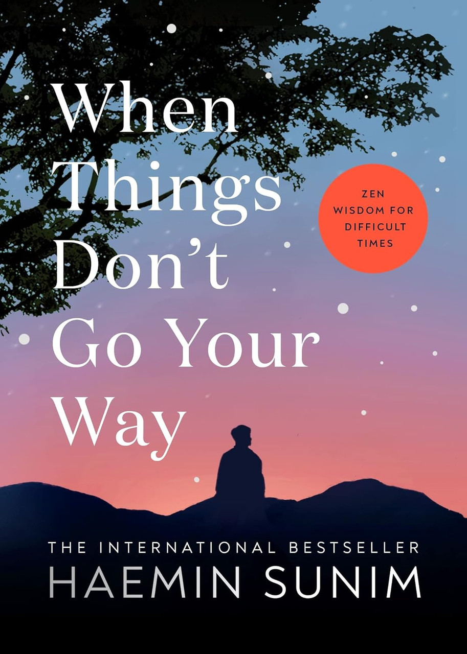 Haemin Sunim / When Things Don't Go Your Way: Zen Wisdom for Difficult Times (Hardback)