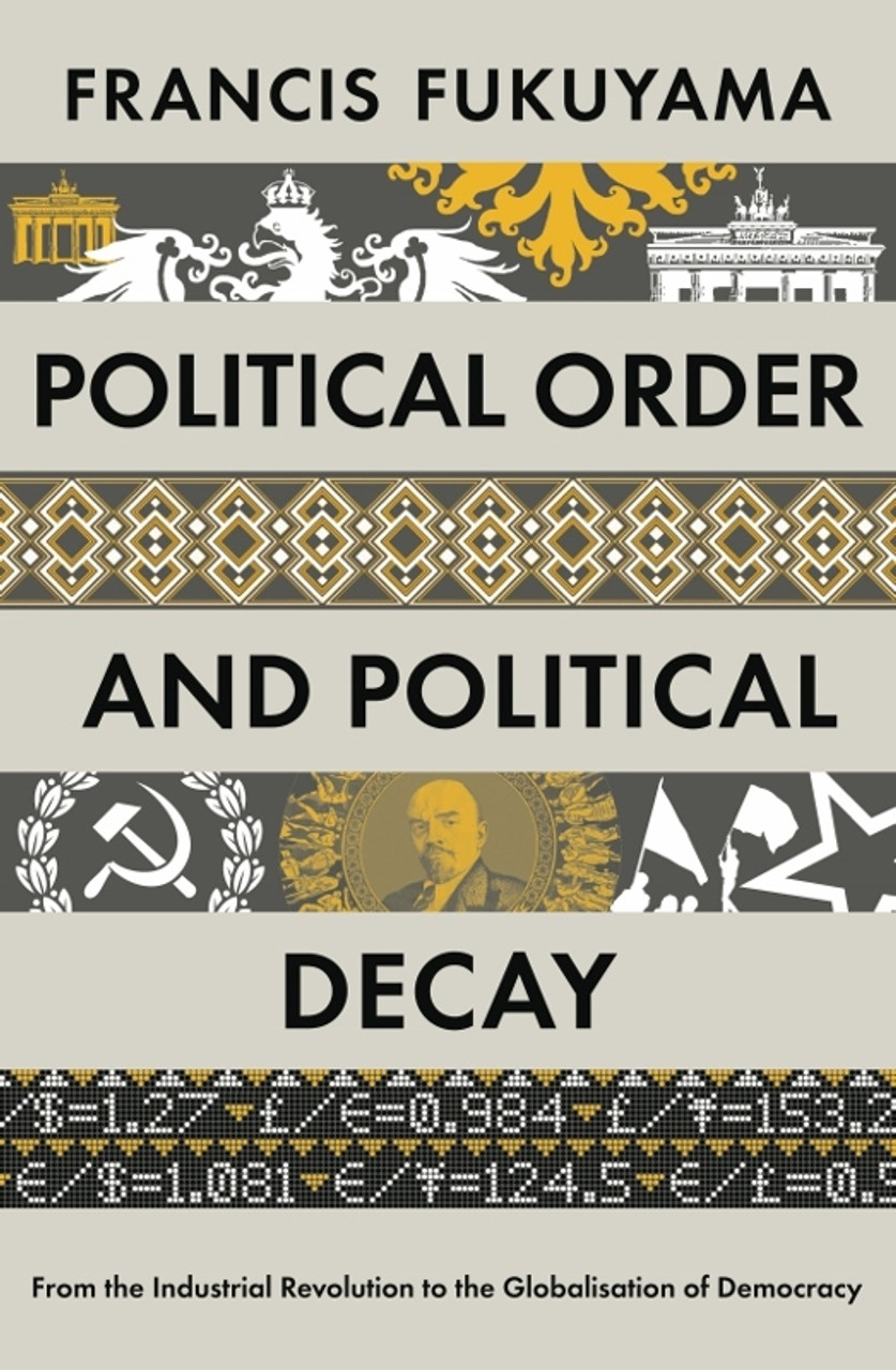 Francis Fukuyama / Political Order and Political Decay: From the Industrial Revolution to the Globalisation of Democracy (Hardback) Francis Fukuyama / Political Order and Political Decay: From the Industrial Revolution to the Globalisation of Democracy (Hardback)