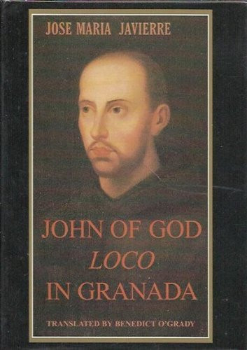 José Maria Javierre / John of God: Loco in Granada (Hardback)