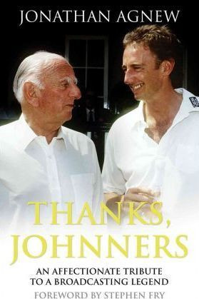 Jonathan Agnew / Thanks, Johnners : An Affectionate Tribute to a Broadcasting Legend (Hardback)
