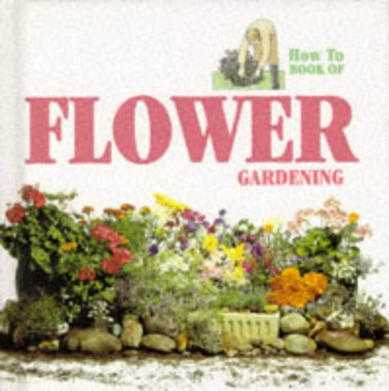 How to Book of Flower Gardening (Hardback) How to Book of Flower Gardening (Hardback)