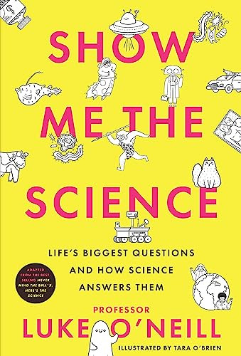 Luke O'Neill / Show Me The Science: Life's Biggest Questions and How Science Answers Them (Hardback)