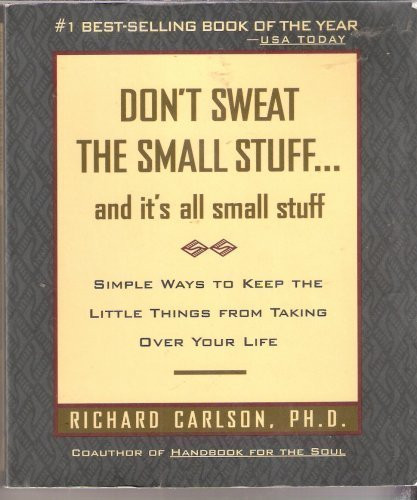 Richard Carlson / Don't Sweat the Small Stuff and It's All Small Stuff: Simple Ways to Keep the Little Things From Taking Over Your Life (Hardback)