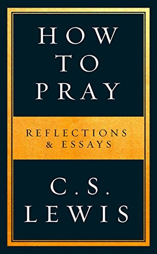 C.S. Lewis / How to Pray (Hardback)