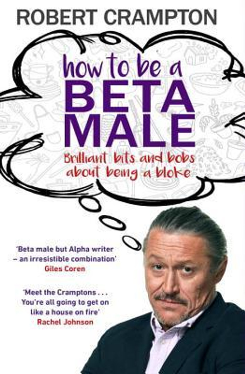 Robert Crampton / How to be a Beta Male (Hardback)